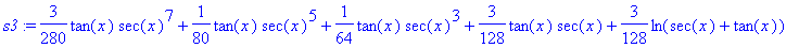 s3 := 3/280*tan(x)*sec(x)^7+1/80*tan(x)*sec(x)^5+1/...