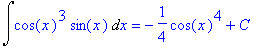 Int(cos(x)^3*sin(x),x) = -1/4*cos(x)^4+C