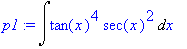 p1 := Int(tan(x)^4*sec(x)^2,x)