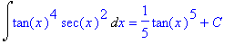 Int(tan(x)^4*sec(x)^2,x) = 1/5*tan(x)^5+C