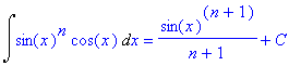 Int(sin(x)^n*cos(x),x) = sin(x)^(n+1)/(n+1)+C