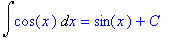Int(cos(x),x) = sin(x)+C