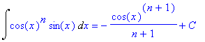 Int(cos(x)^n*sin(x),x) = -cos(x)^(n+1)/(n+1)+C