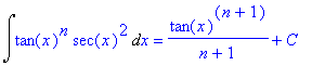 Int(tan(x)^n*sec(x)^2,x) = tan(x)^(n+1)/(n+1)+C