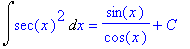 Int(sec(x)^2,x) = sin(x)/cos(x)+C