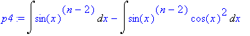 p4 := Int(sin(x)^(n-2),x)-Int(sin(x)^(n-2)*cos(x)^2...