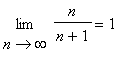 limit(n/(n+1),n = infinity) = 1