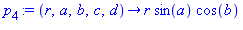 p[4] := proc (r, a, b, c, d) options operator, arrow; r*sin(a)*cos(b) end proc