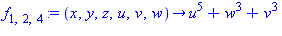 f[1, 2, 4] := proc (x, y, z, u, v, w) options operator, arrow; u^5+w^3+v^3 end proc
