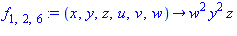 f[1, 2, 6] := proc (x, y, z, u, v, w) options operator, arrow; w^2*y^2*z end proc
