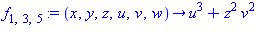 f[1, 3, 5] := proc (x, y, z, u, v, w) options operator, arrow; u^3+z^2*v^2 end proc