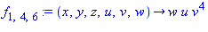 f[1, 4, 6] := proc (x, y, z, u, v, w) options operator, arrow; w*u*v^4 end proc