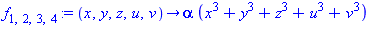 f[1, 2, 3, 4] := proc (x, y, z, u, v) options operator, arrow; alpha*(x^3+y^3+z^3+u^3+v^3) end proc