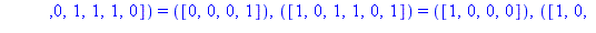 TABLE([([1, 1, 0, 0, 1, 0]) = ([0, 1, 1, 0]), ([0, 1, 0, 1, 1, 0]) = ([1, 1, 1, 0]), ([0, 0, 1, 1, 1, 0]) = ([0, 0, 0, 1]), ([1, 0, 1, 1, 0, 1]) = ([1, 0, 0, 0]), ([1, 0, 0, 0, 1, 0]) = ([1, 0, 1, 1])...