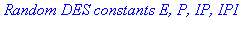 `Random DES constants E, P, IP, IPI`