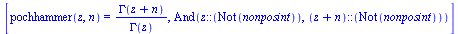 [pochhammer(z, n) = `/`(`*`(GAMMA(`+`(z, n))), `*`(GAMMA(z))), And(`::`(z, Not(nonposint)), `::`(`+`(z, n), Not(nonposint)))]