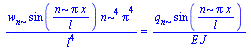 `/`(`*`(w[n], `*`(sin(`/`(`*`(n, `*`(Pi, `*`(x))), `*`(l))), `*`(`^`(n, 4), `*`(`^`(Pi, 4))))), `*`(`^`(l, 4))) = `/`(`*`(q[n], `*`(sin(`/`(`*`(n, `*`(Pi, `*`(x))), `*`(l))))), `*`(E, `*`(J)))