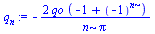 `+`(`-`(`/`(`*`(2, `*`(qo, `*`(`+`(`-`(1), `^`(-1, n))))), `*`(n, `*`(Pi)))))