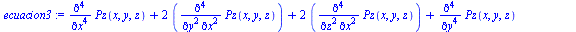 `assign`(ecuacion3, `+`(diff(Pz(x, y, z), `$`(x, 4)), `*`(2, `*`(diff(Pz(x, y, z), `$`(x, 2), `$`(y, 2)))), `*`(2, `*`(diff(Pz(x, y, z), `$`(x, 2), `$`(z, 2)))), diff(Pz(x, y, z), `$`(y, 4)), `*`(2, `...
