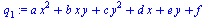`+`(`*`(a, `*`(`^`(x, 2))), `*`(b, `*`(x, `*`(y))), `*`(c, `*`(`^`(y, 2))), `*`(d, `*`(x)), `*`(e, `*`(y)), f)