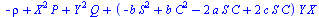 `+`(`-`(rho), `*`(`^`(X, 2), `*`(P)), `*`(`^`(Y, 2), `*`(Q)), `*`(`+`(`-`(`*`(b, `*`(`^`(S, 2)))), `*`(b, `*`(`^`(C, 2))), `-`(`*`(2, `*`(a, `*`(S, `*`(C))))), `*`(2, `*`(c, `*`(S, `*`(C))))), `*`(Y, ...