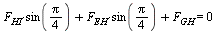 `+`(`*`(F[HI], `*`(sin(`+`(`*`(`/`(1, 4), `*`(Pi)))))), `*`(F[EH], `*`(sin(`+`(`*`(`/`(1, 4), `*`(Pi)))))), F[GH]) = 0