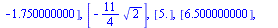 [[2.250000000], [-2.], [2.750000000], [`+`(`-`(`*`(`/`(9, 4), `*`(`^`(2, `/`(1, 2))))))], [4.250000000], [-0.], [`+`(`-`(`*`(`/`(9, 4), `*`(`^`(2, `/`(1, 2))))))], [6.500000000], [`+`(`-`(`*`(`/`(9, 4...