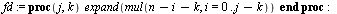 `assign`(fd, proc (j, k) expand(mul(`+`(n, `-`(i), `-`(k)), i = 0 .. `+`(j, `-`(k)))) end proc); -1