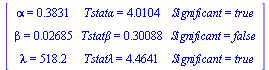 Typesetting:-mprintslash([Matrix([[alpha = .3831, `Tstat&alpha;` = 4.0104, Significant = true], [beta = 0.2685e-1, `Tstat&beta;` = .30088, Significant = false], [lambda = 518.2, `Tstat&lambda;` = 4.46...