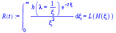 `assign`(R(t), Int(`/`(`*`(h(lambda = `/`(1, `*`(xi))), `*`(exp(`+`(`-`(`*`(t, `*`(xi))))))), `*`(`^`(xi, 2))), xi = 0 .. infinity) = L(H(xi)))