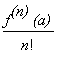 f^`(n)`*`(a)`/n!