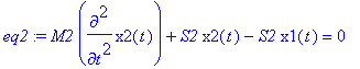 eq2 := M2*diff(x2(t),`$`(t,2))+S2*x2(t)-S2*x1(t) = ...