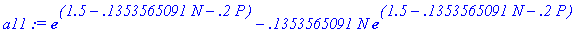 a11 := exp(1.5-.1353565091*N-.2*P)-.1353565091*N*ex...