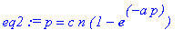eq2 := p = c*n*(1-exp(-a*p))