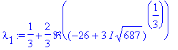 lambda[1] := 1/3+2/3*Re((-26+3*I*sqrt(687))^(1/3))