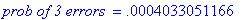`prob of 3 errors ` = .4033051166e-3