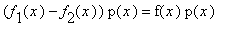 (f[1](x)-f[2](x))*p(x) = f(x)*p(x)