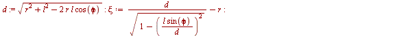 `assign`(d, sqrt(`+`(`*`(`^`(r, 2)), `*`(`^`(l, 2)), `-`(`*`(2, `*`(r, `*`(l, `*`(cos(phi))))))))); -1; `assign`(xi, `+`(`/`(`*`(d), `*`(sqrt(`+`(1, `-`(`^`(`/`(`*`(l, `*`(sin(phi))), `*`(d)), 2))))))...