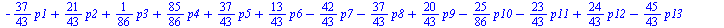 `+`(`-`(`*`(`/`(37, 43), `*`(p1))), `*`(`/`(21, 43), `*`(p2)), `*`(`/`(1, 86), `*`(p3)), `*`(`/`(85, 86), `*`(p4)), `*`(`/`(37, 43), `*`(p5)), `*`(`/`(13, 43), `*`(p6)), `-`(`*`(`/`(42, 43), `*`(p7)))...