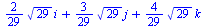 `+`(`*`(`/`(2, 29), `*`(`^`(29, `/`(1, 2)), `*`(i))), `*`(`/`(3, 29), `*`(`^`(29, `/`(1, 2)), `*`(j))), `*`(`/`(4, 29), `*`(`^`(29, `/`(1, 2)), `*`(k))))