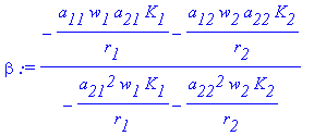 beta := (-a[11]*w[1]*a[21]*K[1]/r[1]-a[12]*w[2]*a[2...