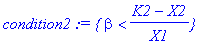 condition2 := {beta < (K2-X2)/X1}