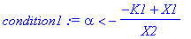 condition1 := alpha < -(-K1+X1)/X2