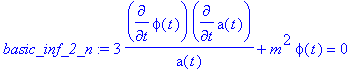 basic_inf_2_n := 3*diff(phi(t),t)*diff(a(t),t)/a(t)...
