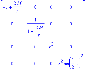 matrix([[-1+2*M/r, 0, 0, 0], [0, 1/(1-2*M/r), 0, 0]...