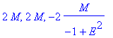 2*M, 2*M, -2*M/(-1+E^2)