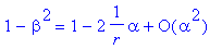 1-beta^2 = series(1+(-2*1/r)*alpha+O(alpha^2),alpha...