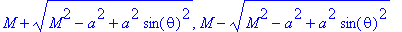 M+sqrt(M^2-a^2+a^2*sin(theta)^2), M-sqrt(M^2-a^2+a^...