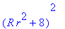 (R*r^2+8)^2