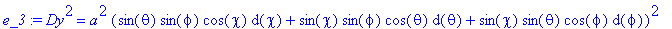 e_3 := Dy^2 = a^2*(sin(theta)*sin(phi)*cos(chi)*d(c...